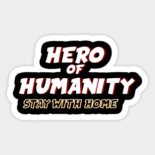 Hero of humanity Stay with Home Sticker